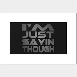 I'm Just Sayin Though Idium Series Posters and Art